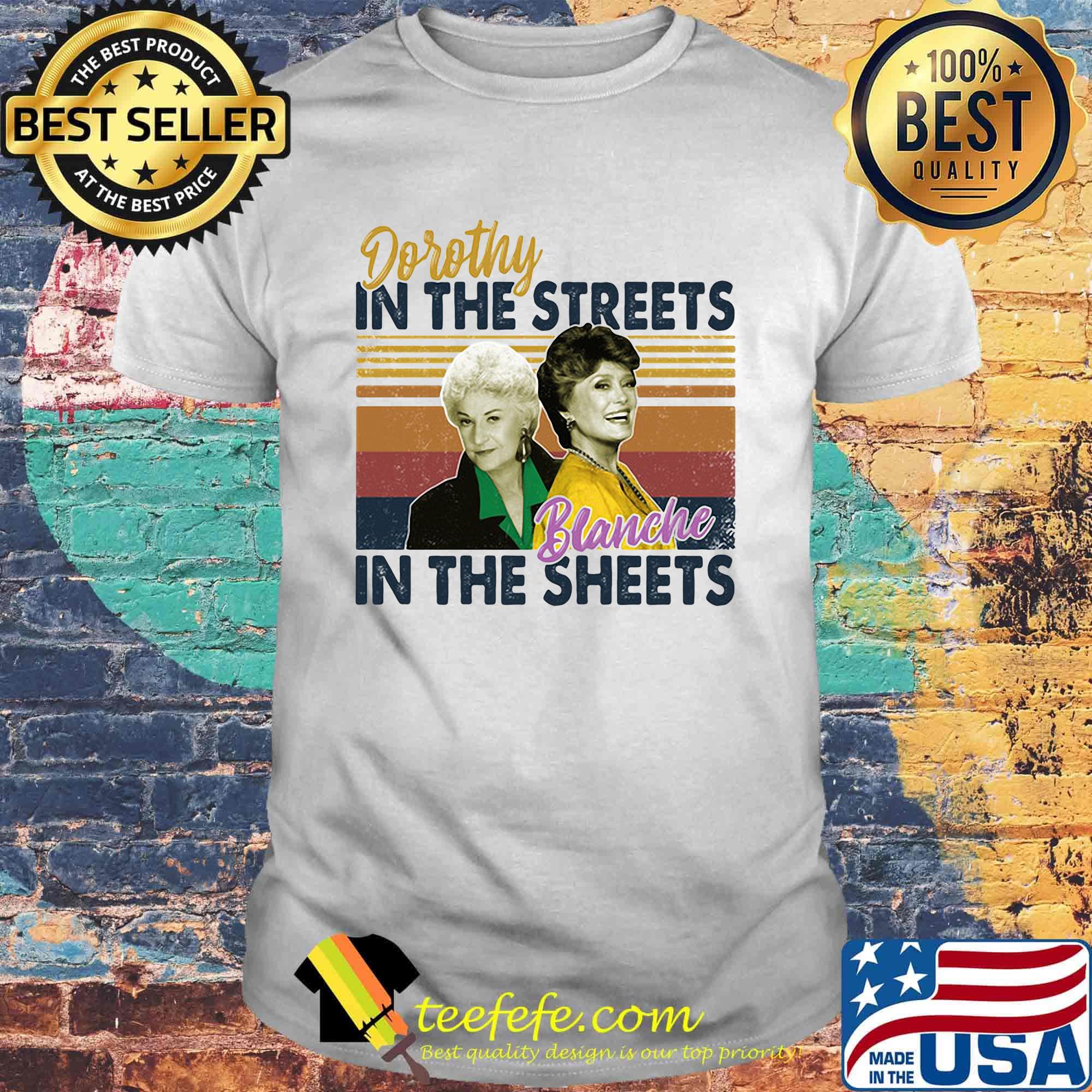 Golden girls dorothy in the streets blanche in the sheets vintage retro shirt