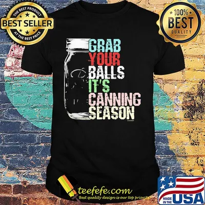 Grab your balls it's canning season black shirt