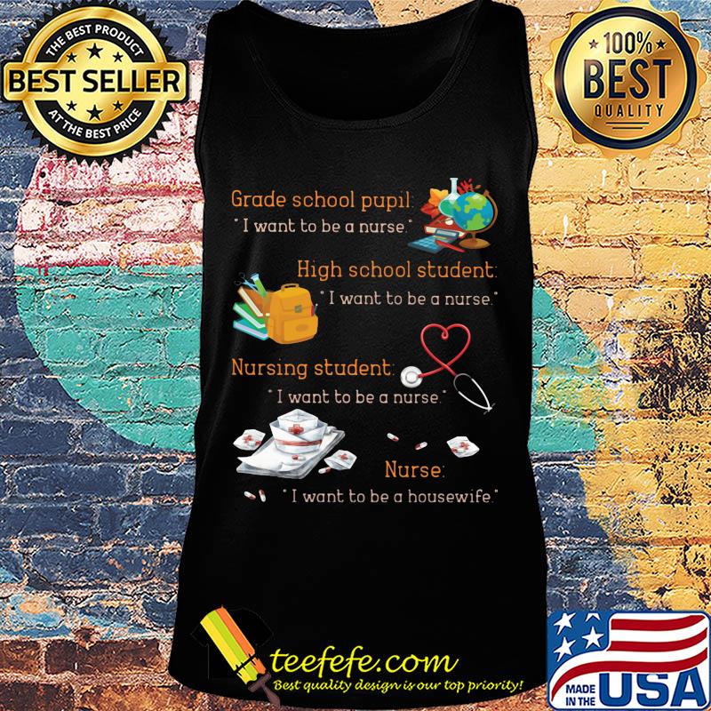 Grade school pupil i want to be a nurse high school student i want to be a nurse nursing student s Tank top Grade school pupil i want to be a nurse high school student i want to be a nurse nursing student s Tank top