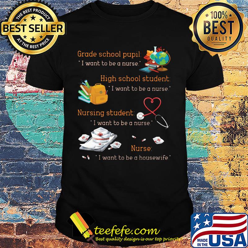 Grade school pupil i want to be a nurse high school student i want to be a nurse nursing student shirt