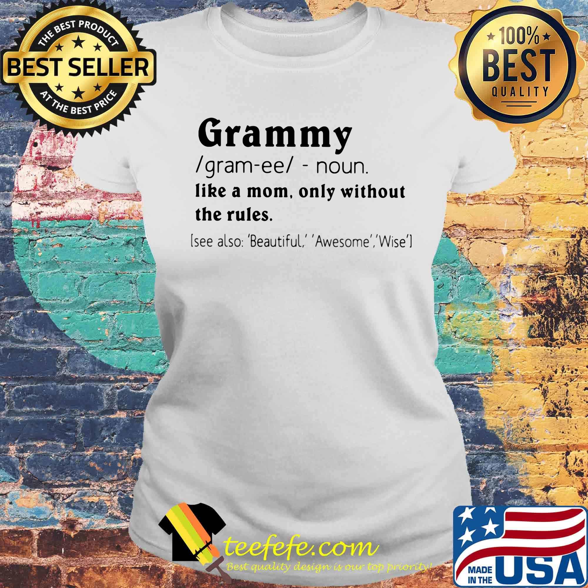 Grammy like a mom only without the rules see also beautiful awesome wise s Laides tee Grammy like a mom only without the rules see also beautiful awesome wise s Laides tee