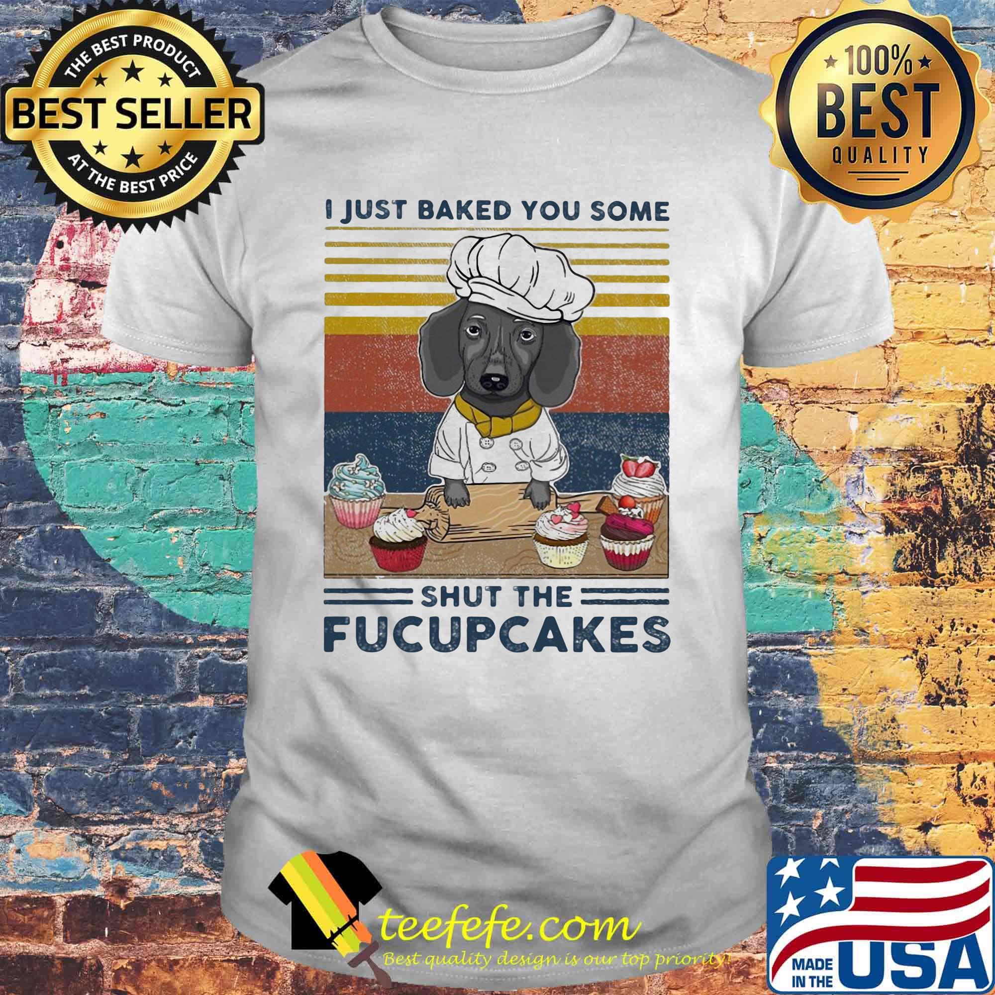 Grey Dog I just baked you some shut the fucupcakes vintage retro shirt