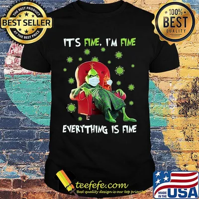 Grinch mask it's fine i'm fine everything is fine covid-19 shirt