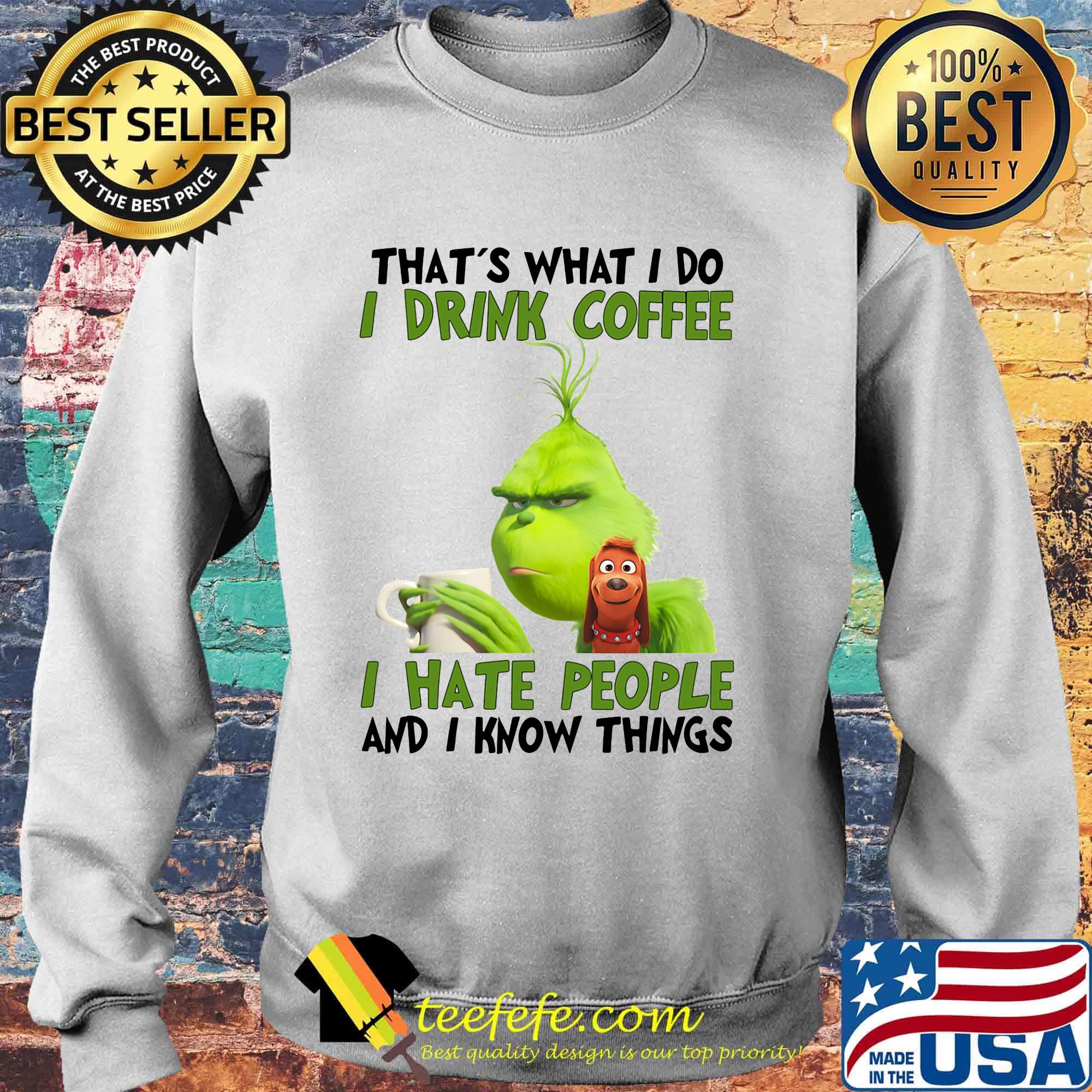 Grinch that’s what i do i drink coffee i hate people and i know things s Sweater Grinch that’s what i do i drink coffee i hate people and i know things s Sweater