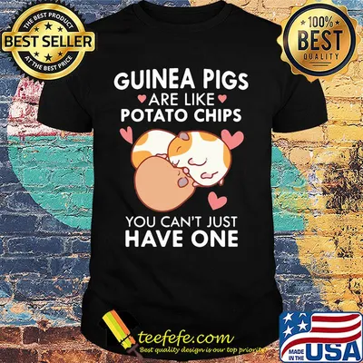 Guinea Pigs are like potato chips You can't just have one shirt