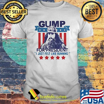 Gump for president i just felt like running stars america 4th of july independence day shirt