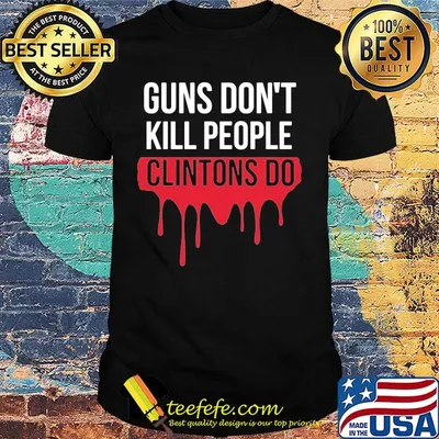 Guns don't kill people clintons do shirt