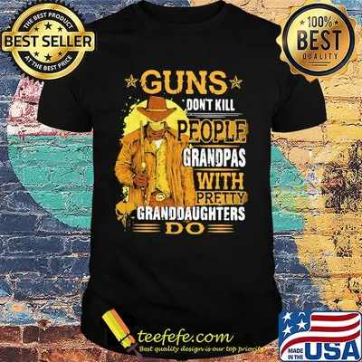 Guns Don't Kill People Grandpas With Pretty Granddaughters Do Star Shirt