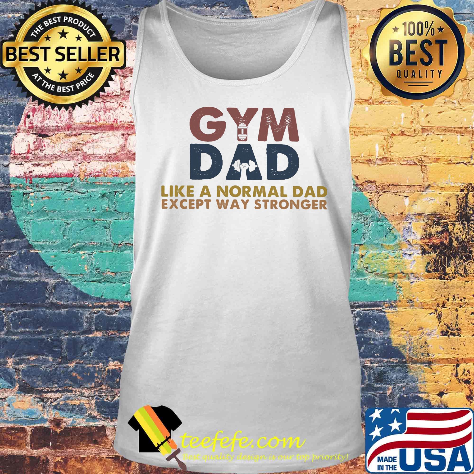 Gym dad like a normal dad except way stronger s Tank top Gym dad like a normal dad except way stronger s Tank top