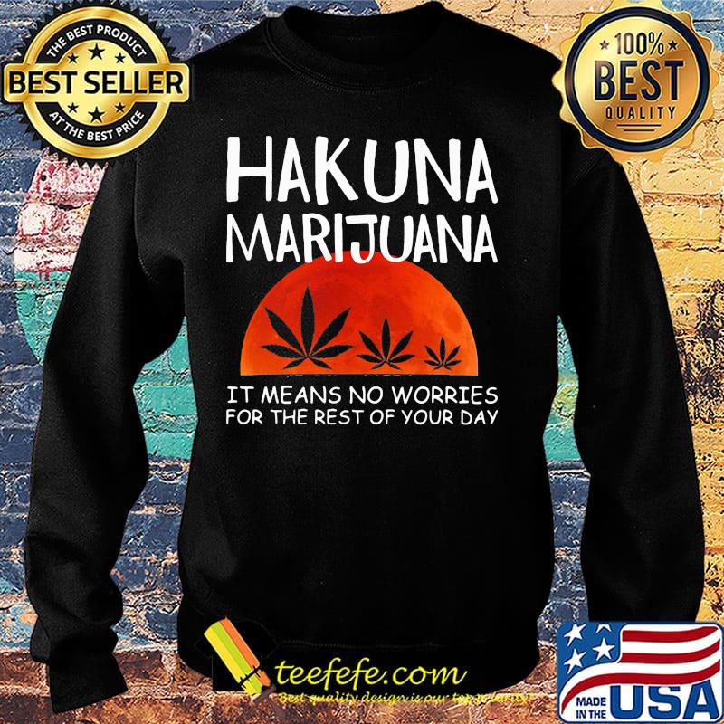 Hakuna marijuana it means no worries for the rest of your day weed moon blood s Sweater Hakuna marijuana it means no worries for the rest of your day weed moon blood s Sweater