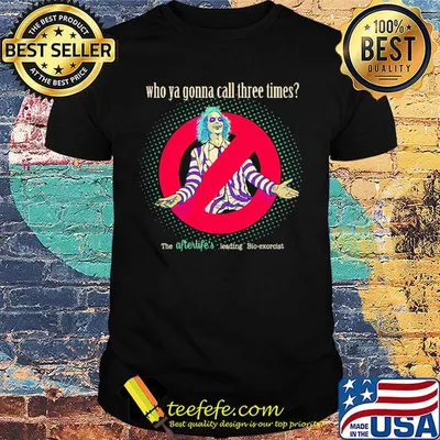 Halloween beetlejuice michael keaton who ya gonna call three times the afterlife's leading bio-exorcist shirt