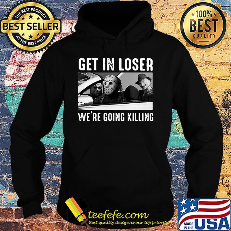 Halloween horror characters get in loser we're going killing s Hoodie Halloween horror characters get in loser we're going killing s Hoodie