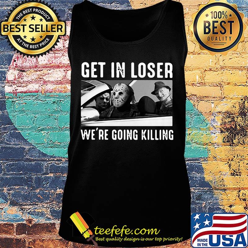 Halloween horror characters get in loser we're going killing s Tank top Halloween horror characters get in loser we're going killing s Tank top