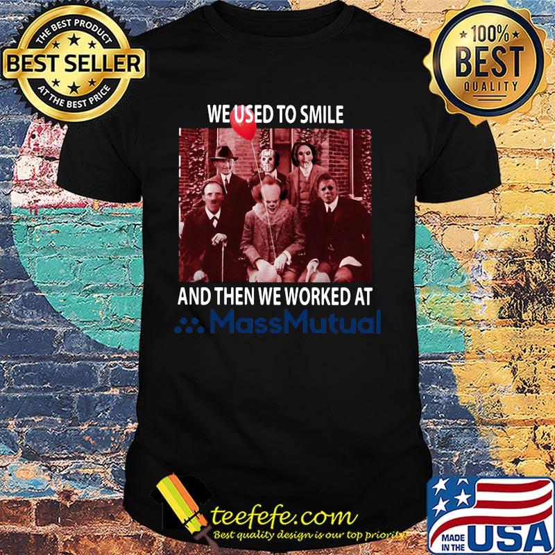 Halloween horror characters we used to smile and then we worked at massmutual shirt