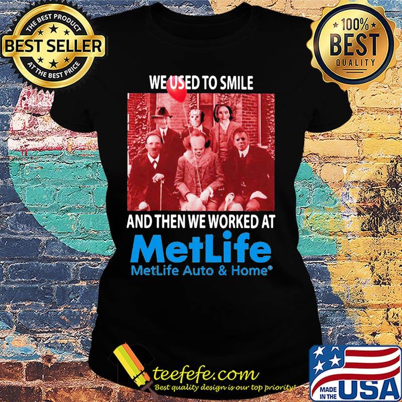 Halloween horror characters we used to smile and then we worked at metlife auto and home s Ladies tee Halloween horror characters we used to smile and then we worked at metlife auto and home s Ladies tee