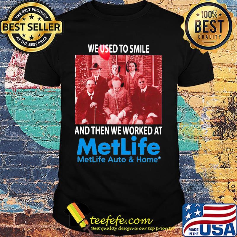 Halloween horror characters we used to smile and then we worked at metlife auto and home shirt Halloween horror characters we used to smile and then we worked at metlife auto and home shirt