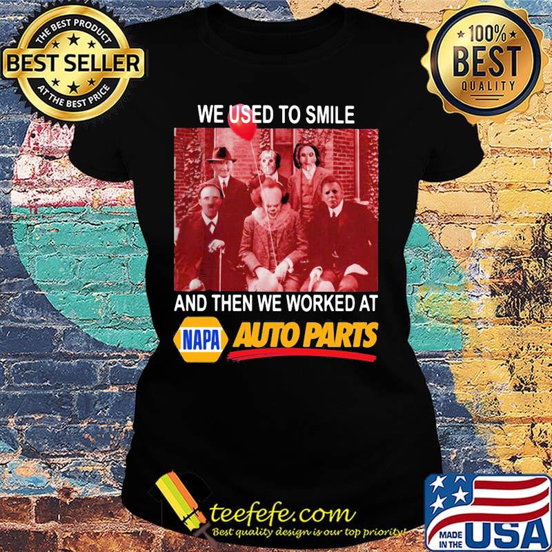 Halloween horror characters we used to smile and then we worked at napa auto parts s Ladies tee Halloween horror characters we used to smile and then we worked at napa auto parts s Ladies tee
