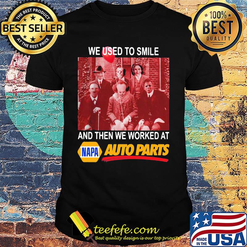 Halloween horror characters we used to smile and then we worked at napa auto parts shirt Halloween horror characters we used to smile and then we worked at napa auto parts shirt