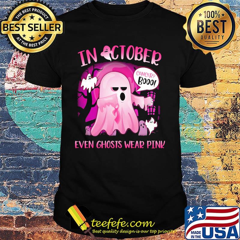 Halloween in october cancer boo even ghosts wear pink shirt Halloween in october cancer boo even ghosts wear pink shirt