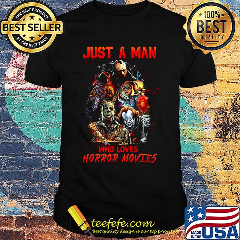 Halloween just a man who loves horror movies shirt