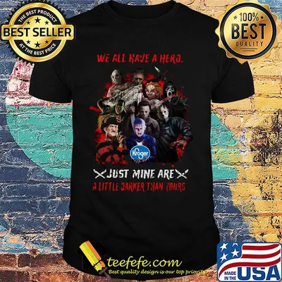 Halloween kroger horror characters we all have a hero just mine are a little darker than yours shirt