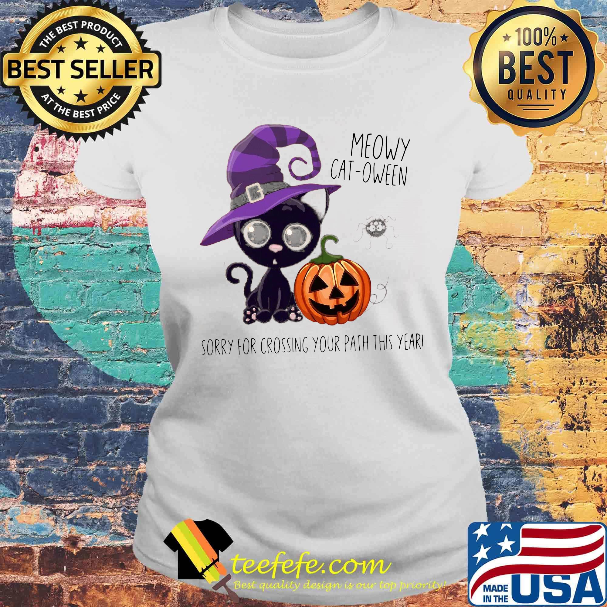 Halloween Meowy Cat Oween Sorry For Crossing your path this year s Laides tee Halloween Meowy Cat Oween Sorry For Crossing your path this year s Laides tee