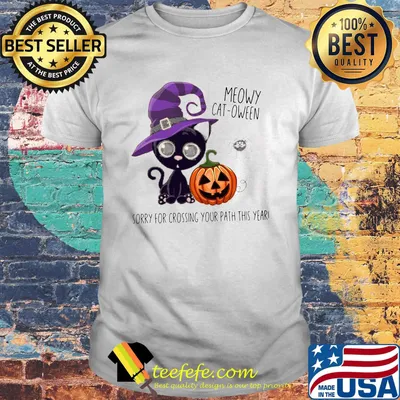 Halloween Meowy Cat Oween Sorry For Crossing your path this year shirt