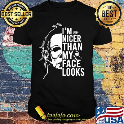 Halloween michael myers i'm nicer than my face looks shirt