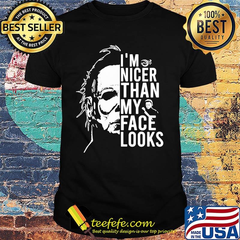 Halloween michael myers i'm nicer than my face looks shirt Halloween michael myers i'm nicer than my face looks shirt
