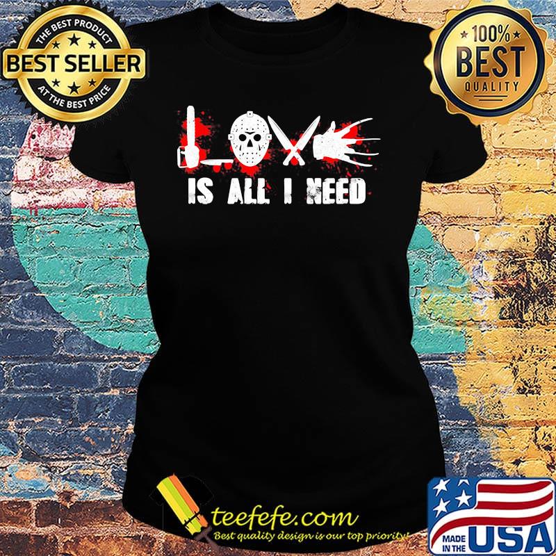 Halloween michael myers love is all i need blood s Ladies tee Halloween michael myers love is all i need blood s Ladies tee