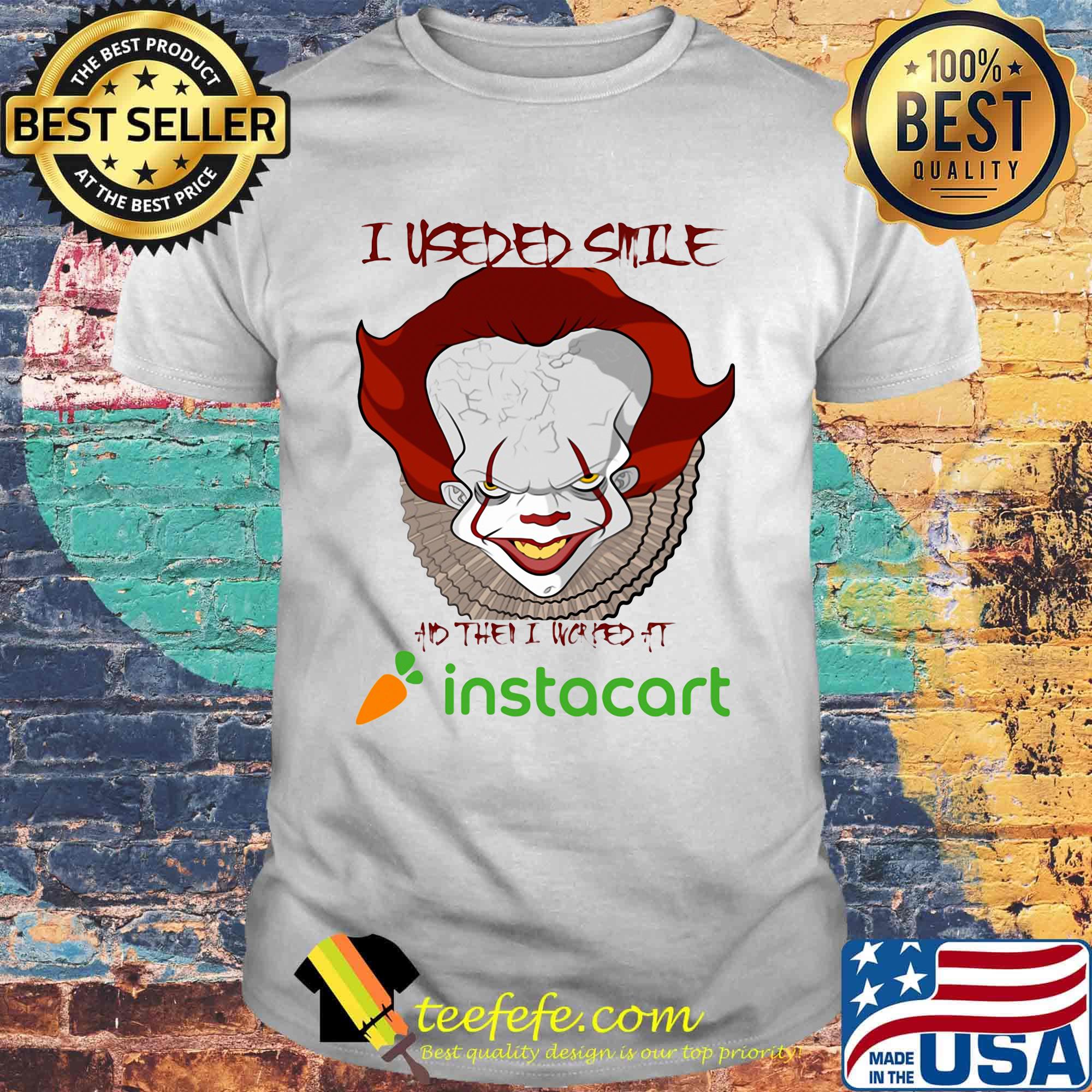 Halloween pennywise i useded smile and then i worked at instacart shirt