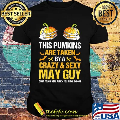 Halloween this pumpkins are taken by a crazy and sexy may guy shirt