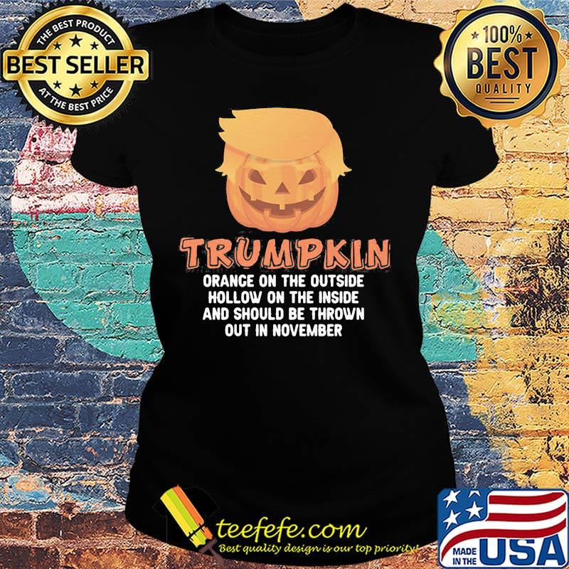 Halloween Trumpkin orance on the outside hollow on the inside and should be thrown out in november s Ladies tee Halloween Trumpkin orance on the outside hollow on the inside and should be thrown out in november s Ladies tee