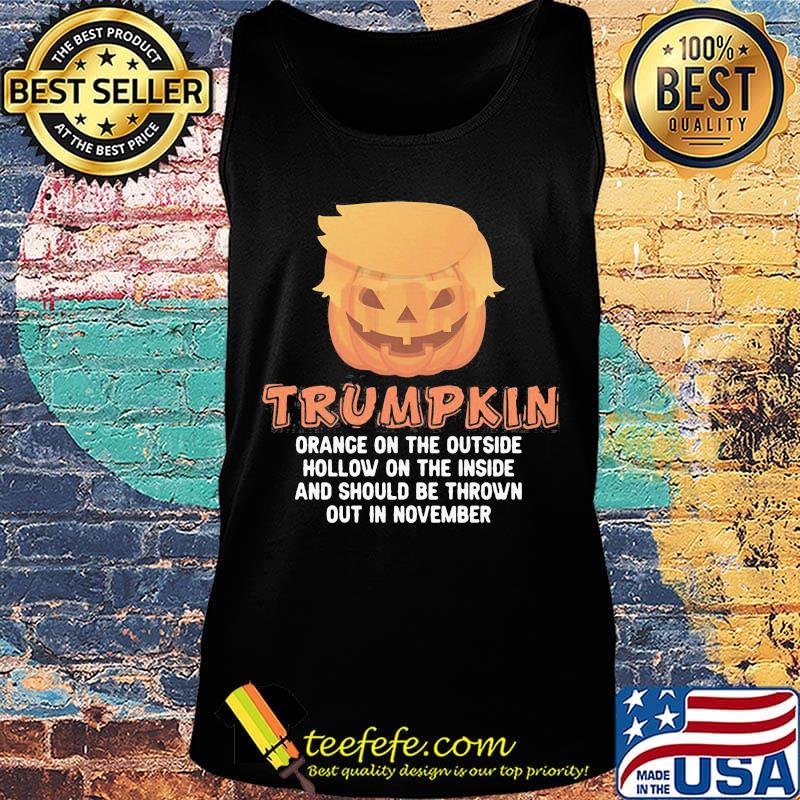 Halloween Trumpkin orance on the outside hollow on the inside and should be thrown out in november s Tank top Halloween Trumpkin orance on the outside hollow on the inside and should be thrown out in november s Tank top