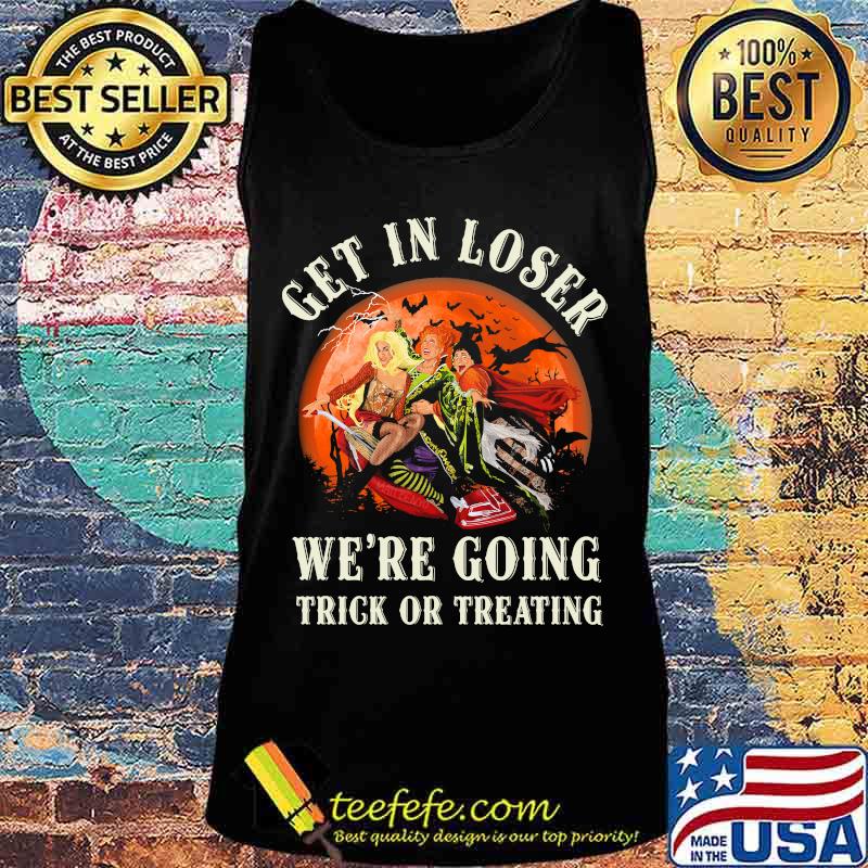 Halloween witch get in loser we're going trick or treating moon s Tank top Halloween witch get in loser we're going trick or treating moon s Tank top
