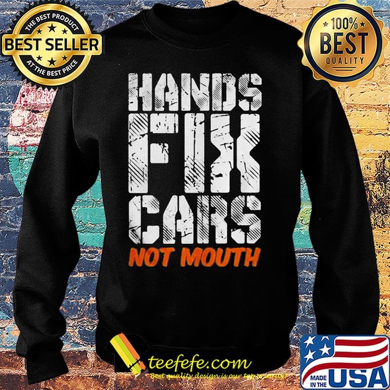 Hands fix cars not mouth s Sweater Hands fix cars not mouth s Sweater