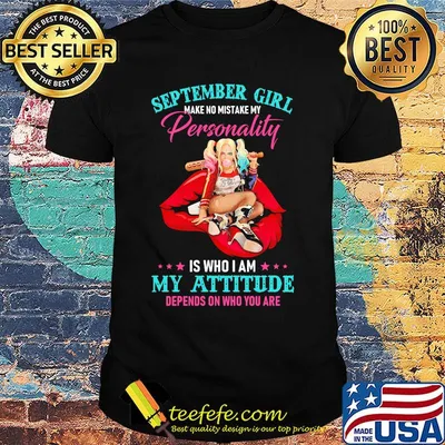 Harley quinn september girl make no mistake my personality is who i am my attitude depends on who you are shirt