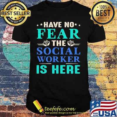 Have No Fear The Social Worker Is Here Shirt