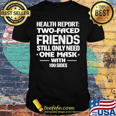 Health Report Two Faced Friends Still Only Need One Mask 100 sides Shirt