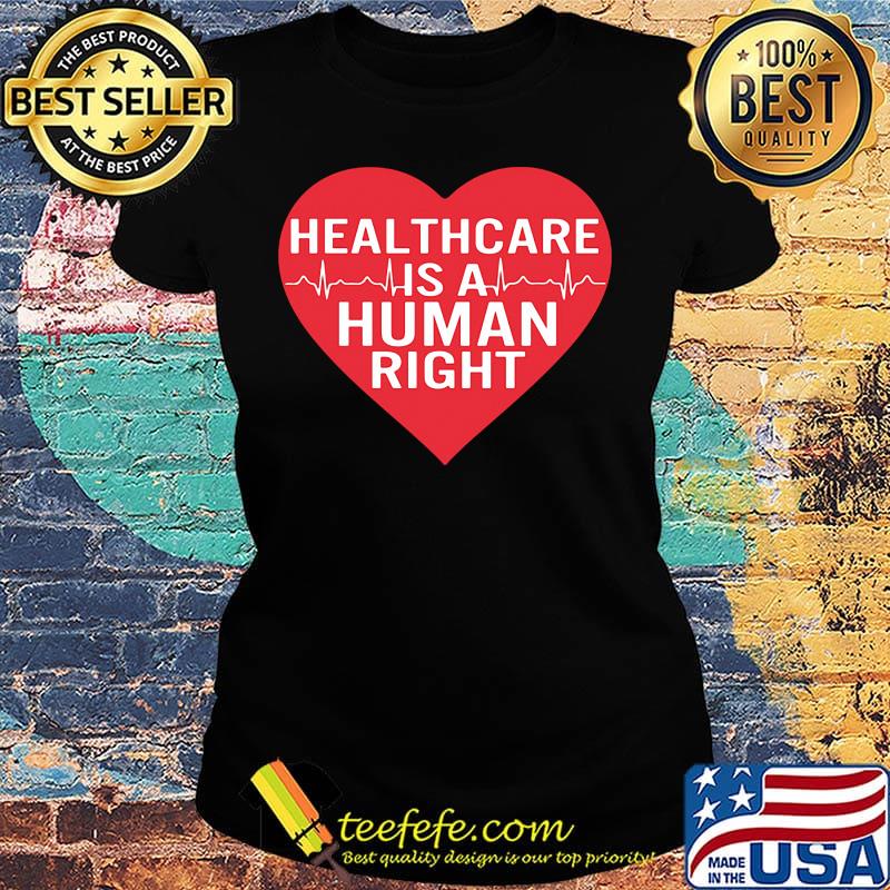 Healthcare is a human right heartbeat heart s Ladies tee Healthcare is a human right heartbeat heart s Ladies tee