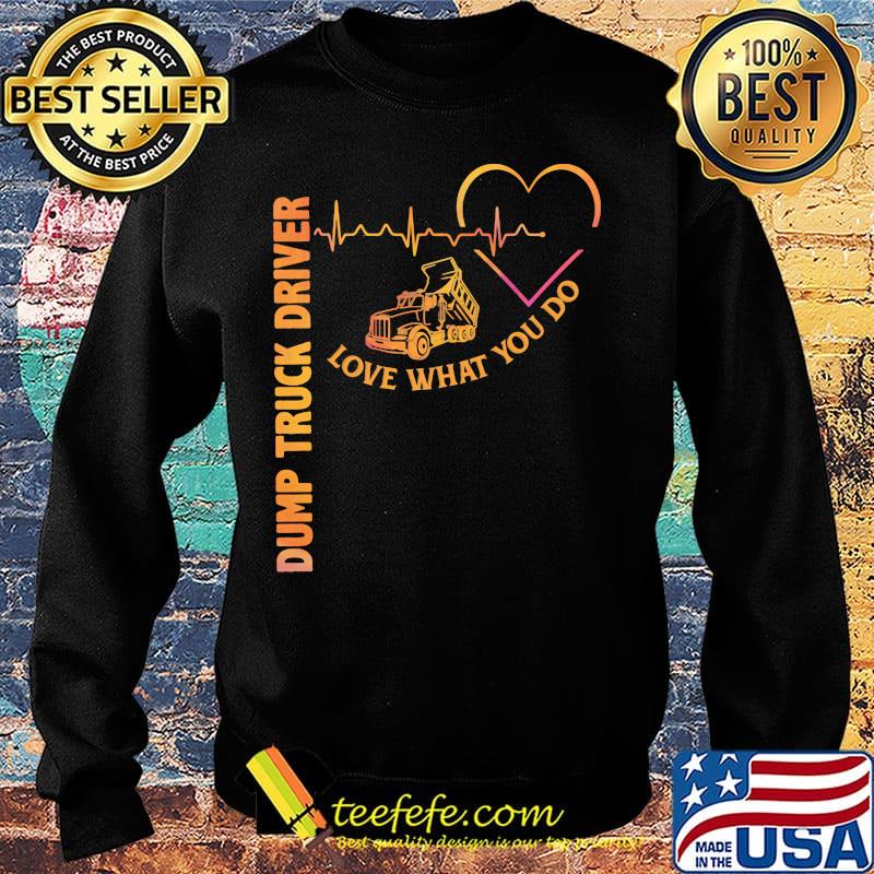 Heartbeat dump truck driver love what you do s Sweater Heartbeat dump truck driver love what you do s Sweater