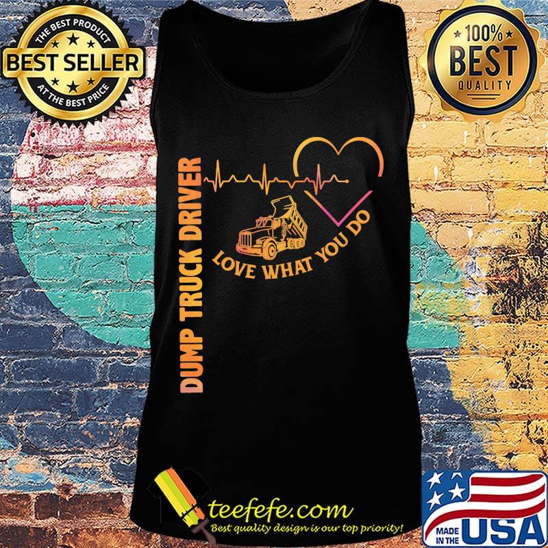 Heartbeat dump truck driver love what you do s Tank top Heartbeat dump truck driver love what you do s Tank top