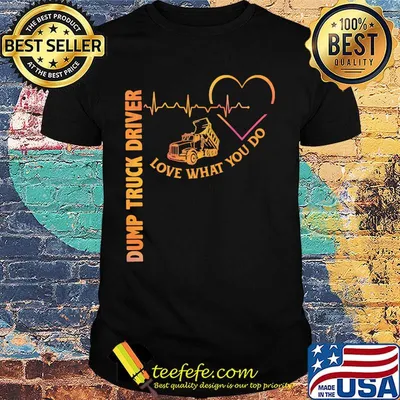 Heartbeat dump truck driver love what you do shirt