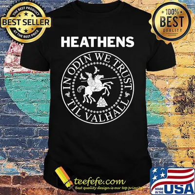 Heathens In Odin We Trust Til Valhall Shirt