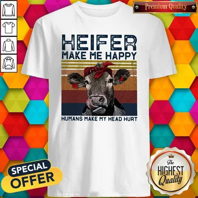 Official Heifer Make Me Happy Humans Make Head Hurt Cow Vintager Retro Shirt