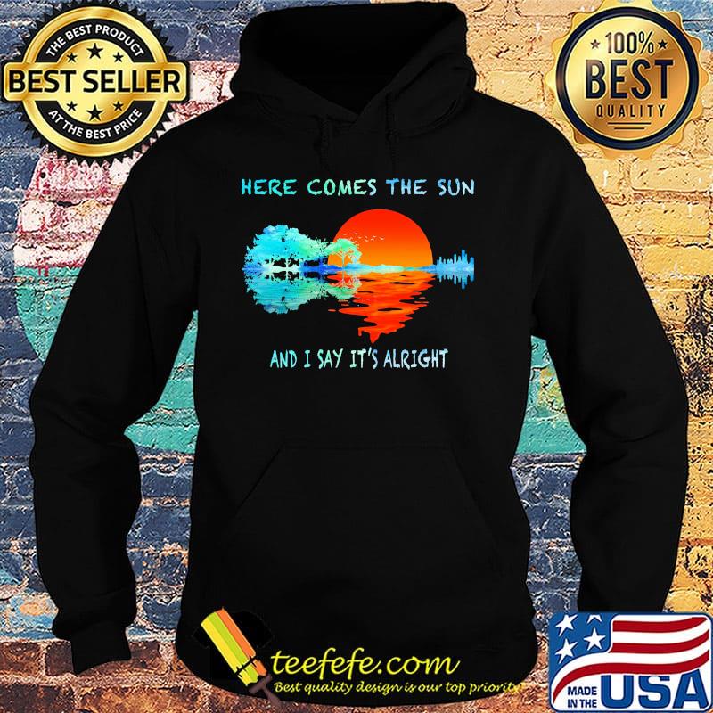 Here Comes The Sun And I Stay It's Alright Tree Rive Shirt Hoodie Here Comes The Sun And I Stay It's Alright Tree Rive Shirt Hoodie