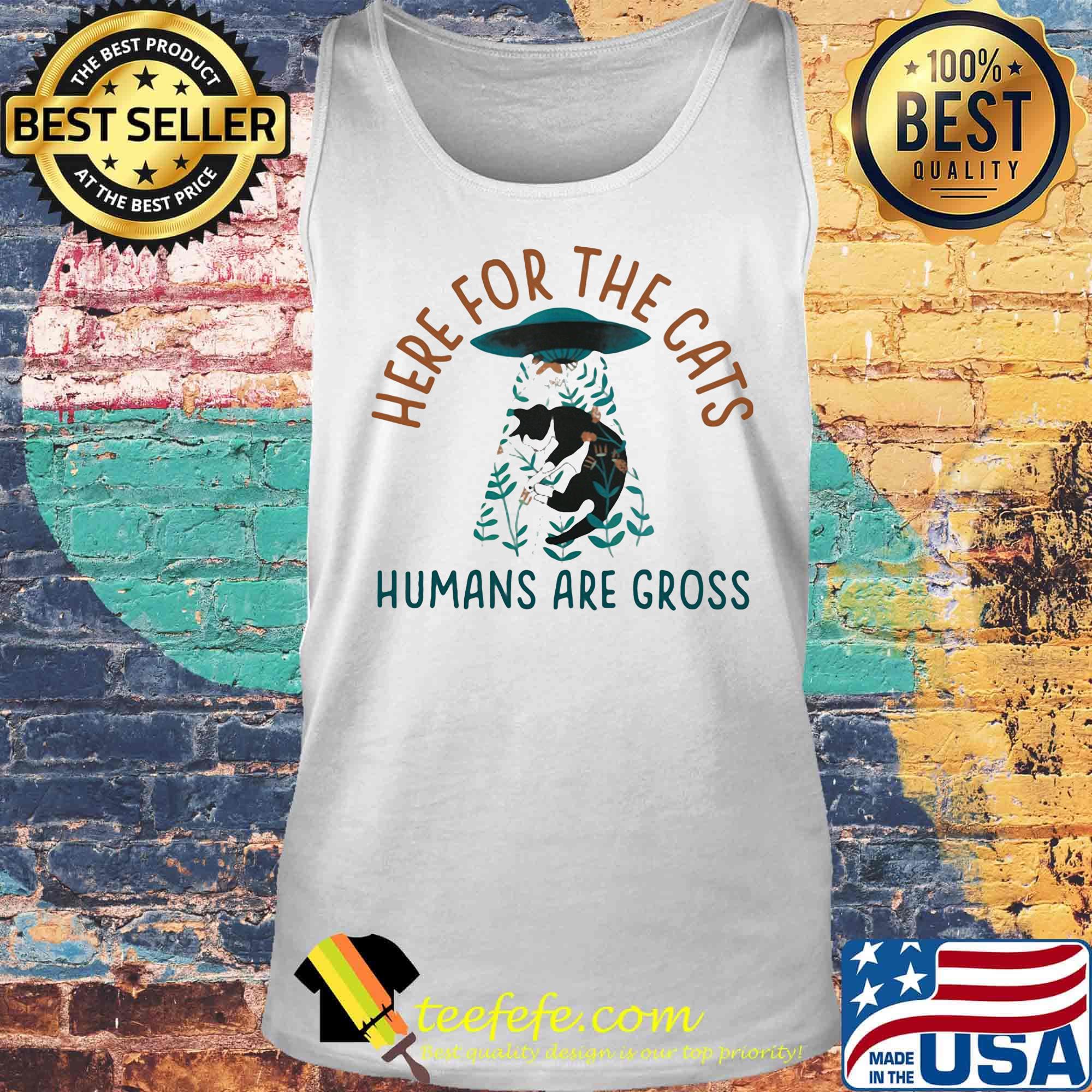 Here for the cats humans are gross s Tank top Here for the cats humans are gross s Tank top