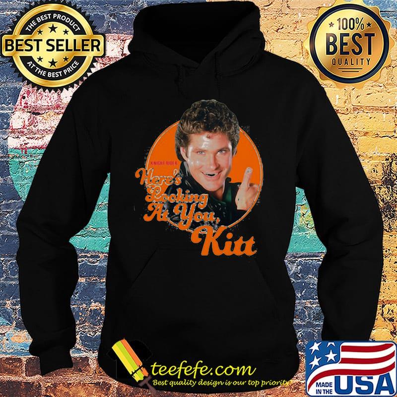 Here's looking at you kitt s Hoodie Here's looking at you kitt s Hoodie