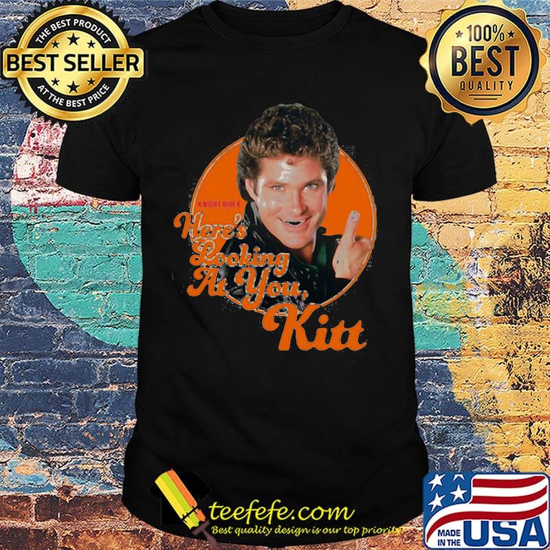 Here's looking at you kitt shirt