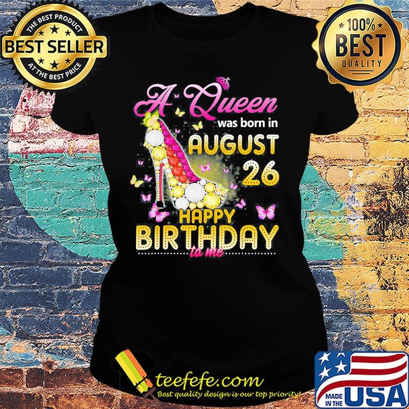 High heels butterflies a queen was born in august 26 happy birthday to me s Ladies tee High heels butterflies a queen was born in august 26 happy birthday to me s Ladies tee